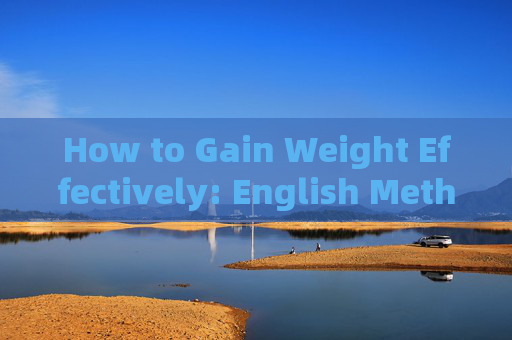 How to Gain Weight Effectively: English Methods and Strategies