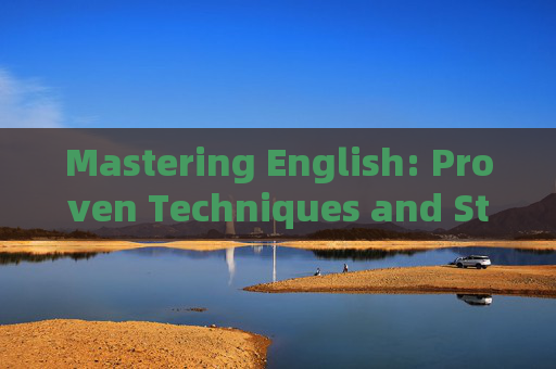 Mastering English: Proven Techniques and Strategies for Effective Language Acquisition