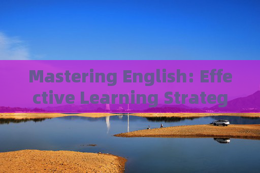 Mastering English: Effective Learning Strategies and Techniques