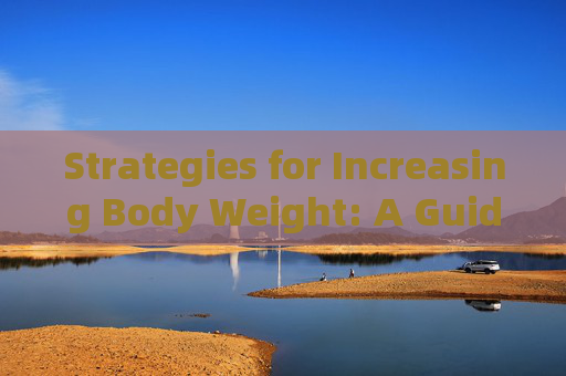 Strategies for Increasing Body Weight: A Guide to Effective Training Techniques in English